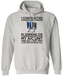 I Contracted Legionnaires Disease By Drinking The Condensation Shirt