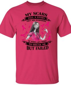 Sally My Scars Tell A Story They Are Reminders Of When Life Tried To Break Me But Failed Shirt Sally My Scars Tell A Story They Are Reminders Of When Life Tried To Break Me But Failed Shirt
