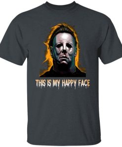 Michael Myers This Is My Happy Face Halloween Shirt Michael Myers This Is My Happy Face Halloween Shirt