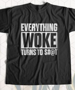 Funny – Everything Woke Turns to Shit T-Shirt