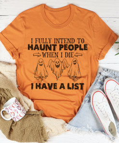 I Fully Intend To Haunt People When I Die I Have A List T-Shirt