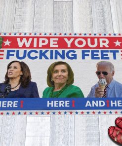 Joe Biden Wipe Your Fucking Feet Here Here And Here Biden Harris Pelosi Doormat Joe Biden Wipe Your Fucking Feet Here Here And Here Biden Harris Pelosi Doormat