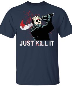 Jason Voorhees just kill it shirt