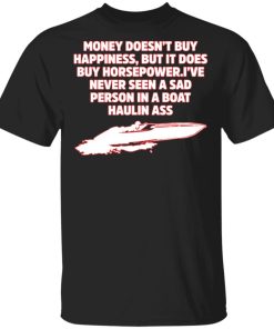 Money doesn’t buy happiness but it does buy horsepower shirt Money doesn’t buy happiness but it does buy horsepower shirt