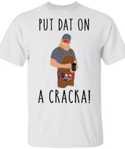 Stalekracker put dat on a cracka shirt