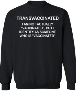 Trans vaccinated shirt I am not actually vaccinated