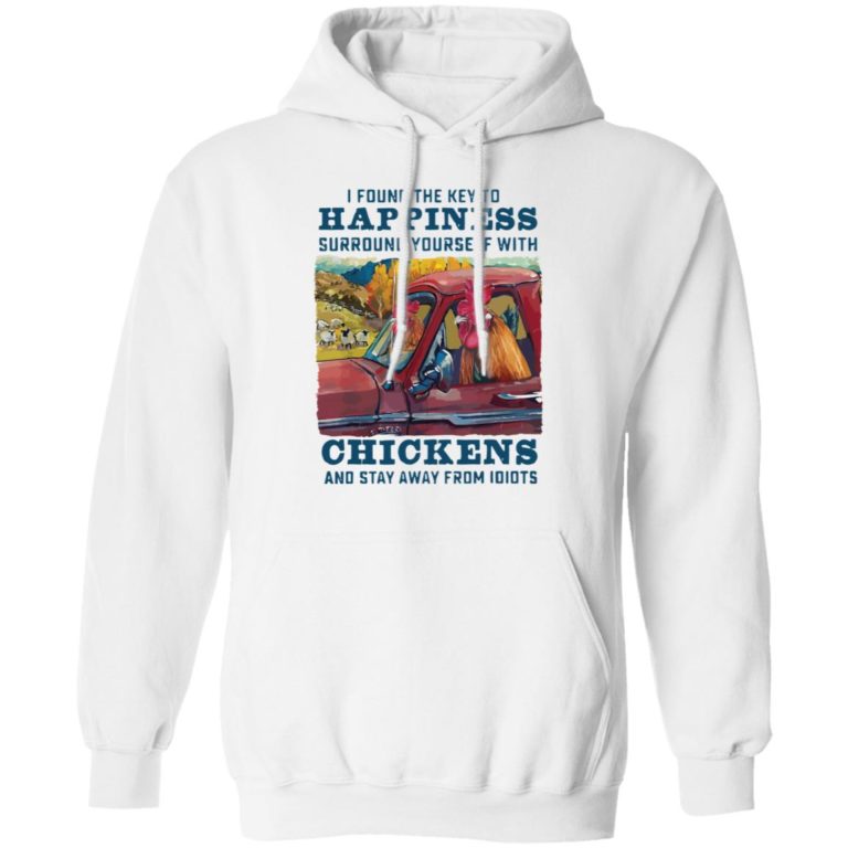 I found the key to happiness surround yourself with chickens shirt