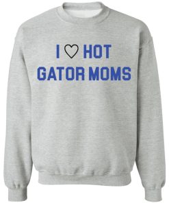I love hot gator moms shirt
