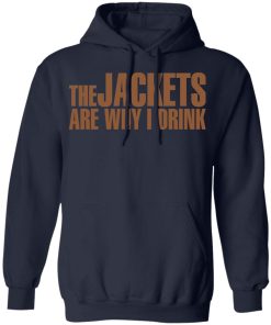 The jackets are why i drink shirt