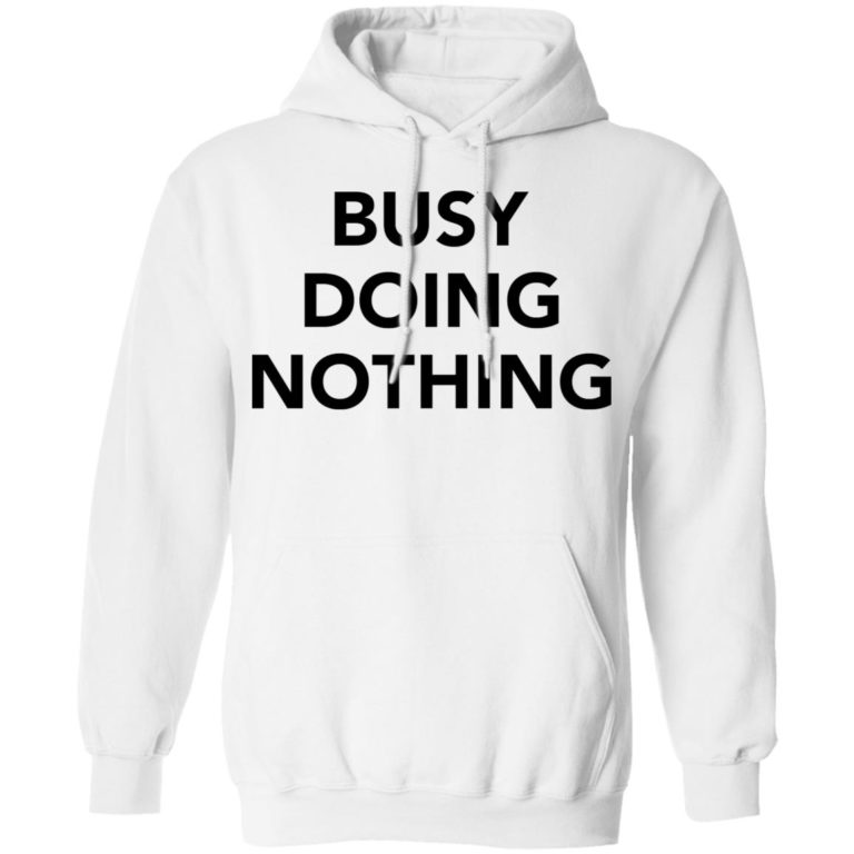 Busy doing nothing shirt
