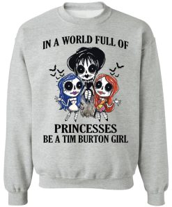 In a world full of princesses be a Tim Burton girl t-shirt, hoodie, ls