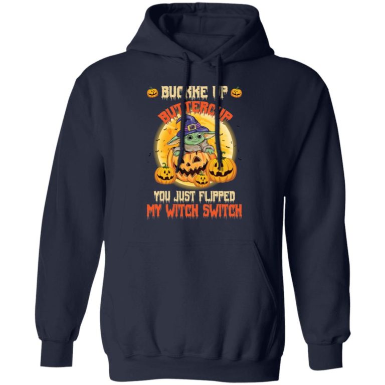 Baby Yoda buckle up buttercup you just flipped my witch switch shirt