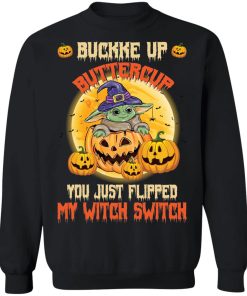 Baby Yoda buckle up buttercup you just flipped my witch switch shirt