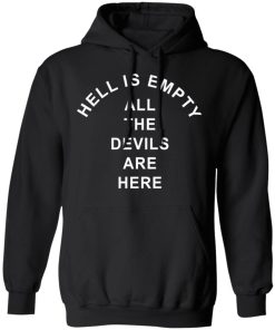Hell is empty all the devils are here shirt