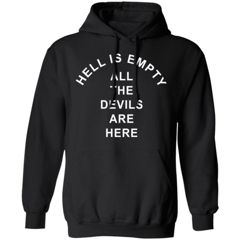 Hell is empty all the devils are here shirt
