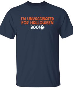 I’m unvaccinated for Halloween boo shirt