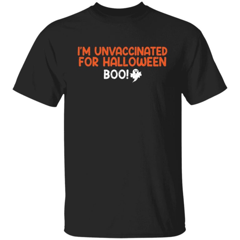 I’m unvaccinated for Halloween boo shirt