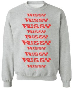 Pussy pussy pussy shirt