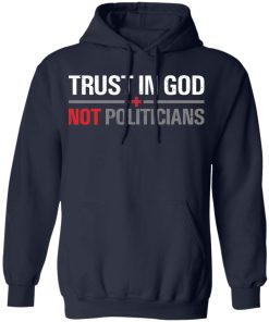 Trust in god not politicians shirt