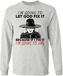 Madea I?m Going To Let God Fix It Shirt