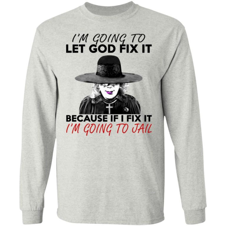 Madea I?m Going To Let God Fix It Shirt