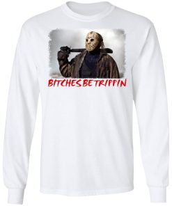 Jason Voorhees Bitches Be Trippin Shirt