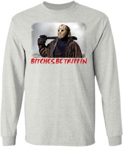 Jason Voorhees Bitches Be Trippin Shirt