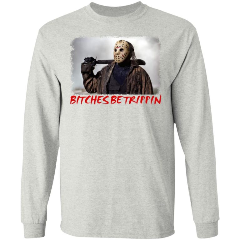 Jason Voorhees Bitches Be Trippin Shirt