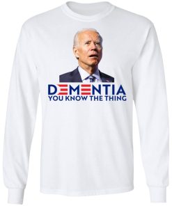 Dementia You Know The Thing Shirt