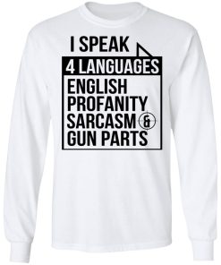 I Speak 4 Languages English Profanity Sarcasm And Gun Parts Shirt