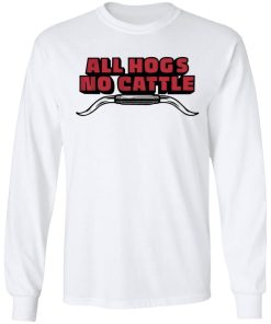 All Hogs No Cattle Shirt