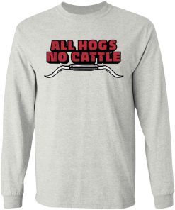 All Hogs No Cattle Shirt