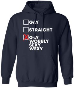 Gay straight gay wobbly sexy wexy shirt