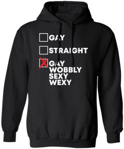 Gay straight gay wobbly sexy wexy shirt