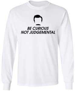 Be Curious Not Judgemental Shirt