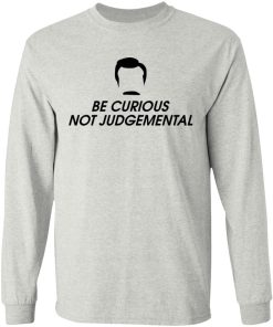 Be Curious Not Judgemental Shirt