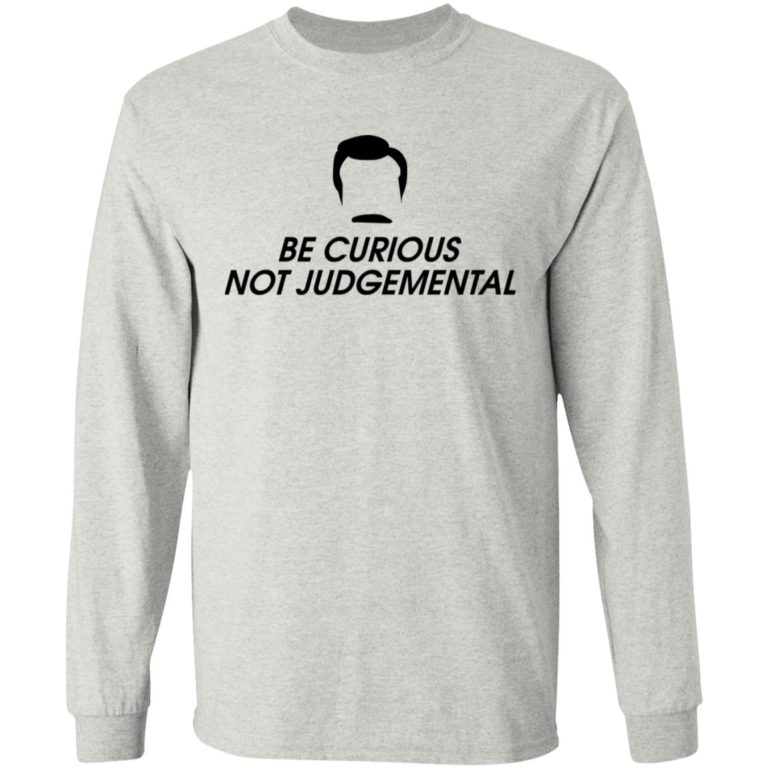 Be Curious Not Judgemental Shirt
