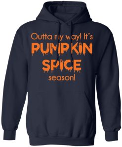Outta my way It’s pumpkin spice season shirt