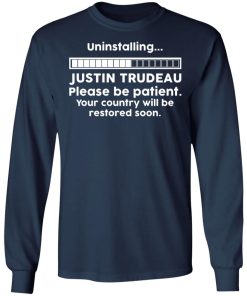 Uninstalling Justin Trudeau Please Be Patient Your Country Will Be Restored Soon Shirt