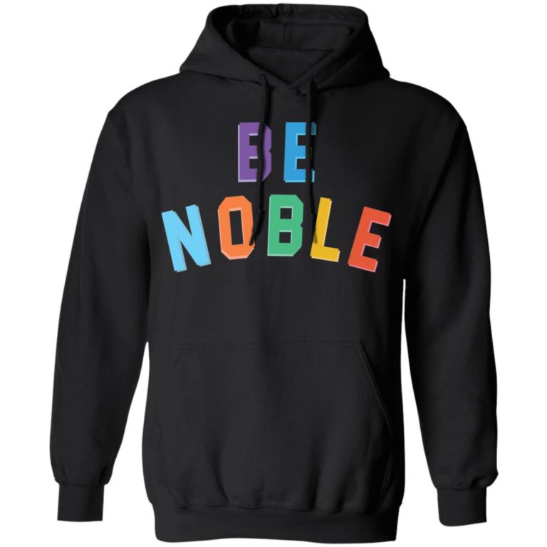 Be noble sweatshirt