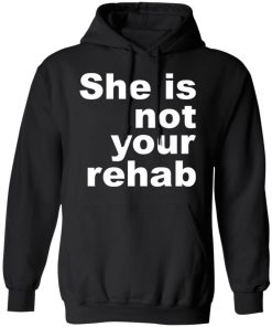 She is not your rehab shirt
