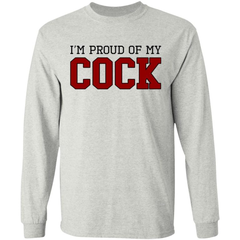 I’m Proud Of My Cock Shirt
