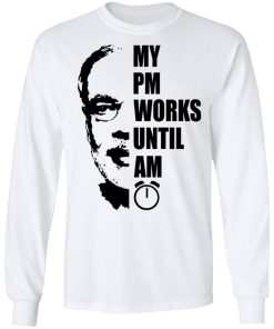 My PM Works Until AM Shirt