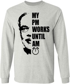 My PM Works Until AM Shirt