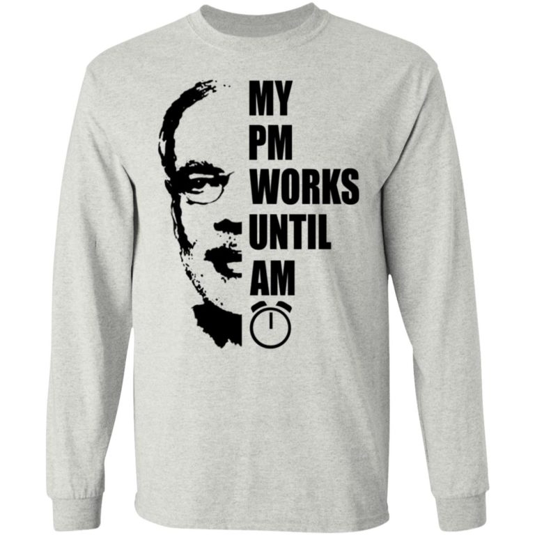 My PM Works Until AM Shirt