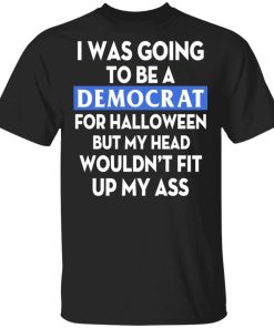I was going be a Democrat voter for Halloween shirt