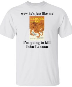 Wow he’s just like me I’m going to kill John Lennon shirt
