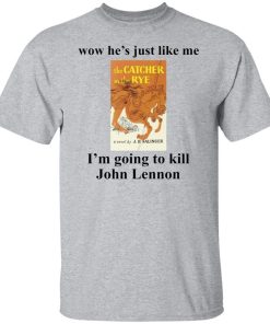 Wow he’s just like me I’m going to kill John Lennon shirt