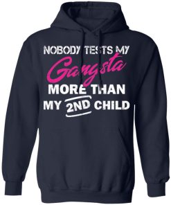Nobody tests my gangsta more than my 2nd child shirt