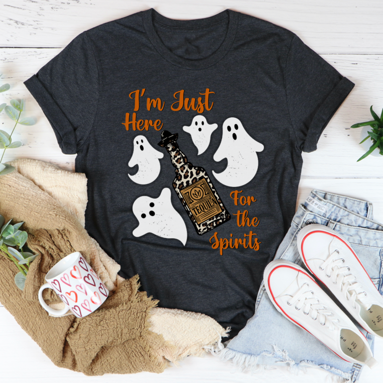 I’m Just Here For The Spirits Tequila Tee Shirt